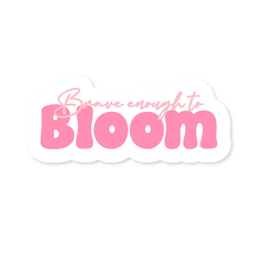 Brave enough to Bloom!